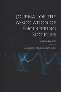 bokomslag Journal of the Association of Engineering Societies; v. 43 July-Dec. 1909