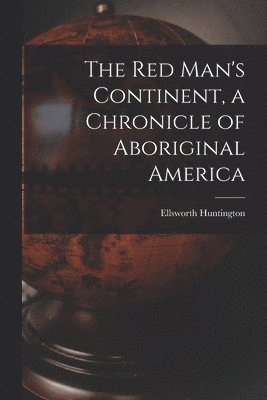 bokomslag The Red Man's Continent, a Chronicle of Aboriginal America