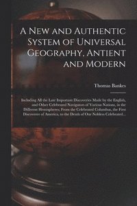 bokomslag A New and Authentic System of Universal Geography, Antient and Modern [microform]