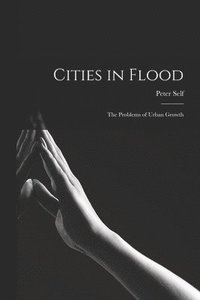 bokomslag Cities in Flood; the Problems of Urban Growth