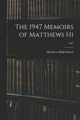 The 1947 Memoirs of Matthews Hi; 1947 1