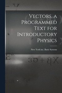 bokomslag Vectors, a Programmed Text for Introductory Physics