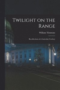 bokomslag Twilight on the Range; Recollections of a Latterday Cowboy