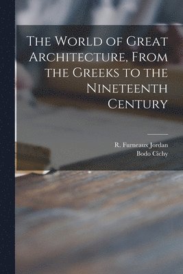 bokomslag The World of Great Architecture, From the Greeks to the Nineteenth Century