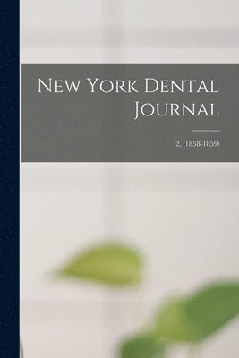New York Dental Journal; 2, (1858-1859) 1