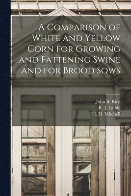A Comparison of White and Yellow Corn for Growing and Fattening Swine and for Brood Sows 1