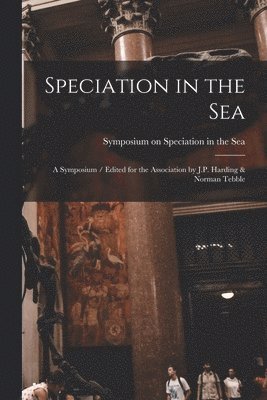 bokomslag Speciation in the Sea: a Symposium / Edited for the Association by J.P. Harding & Norman Tebble