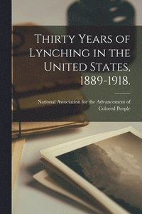 bokomslag Thirty Years of Lynching in the United States, 1889-1918.
