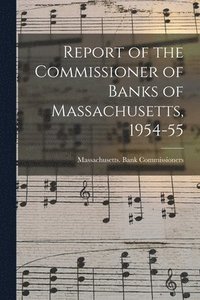 bokomslag Report of the Commissioner of Banks of Massachusetts, 1954-55