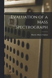 bokomslag Evaluation of a Mass Spectrograph