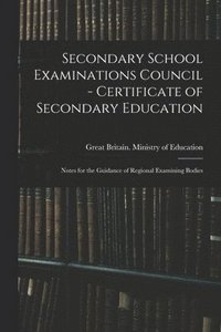 bokomslag Secondary School Examinations Council - Certificate of Secondary Education: Notes for the Guidance of Regional Examining Bodies