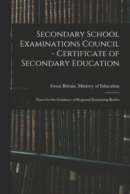 Secondary School Examinations Council - Certificate of Secondary Education: Notes for the Guidance of Regional Examining Bodies, Häftad