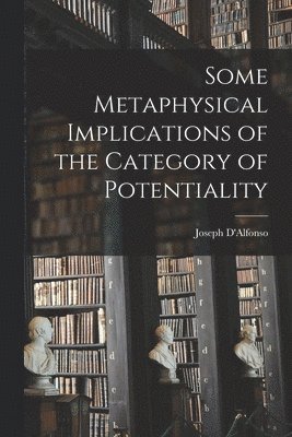 Some Metaphysical Implications of the Category of Potentiality 1