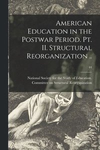 bokomslag American Education in the Postwar Period. Pt. II. Structural Reorganization ..; 44