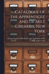 bokomslag Catalogue of the Apprentices' and De Milt Libraries, New York