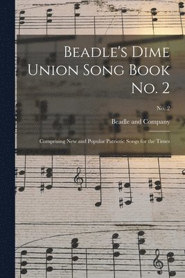 Beadle's Dime Union Song Book No. 2 1