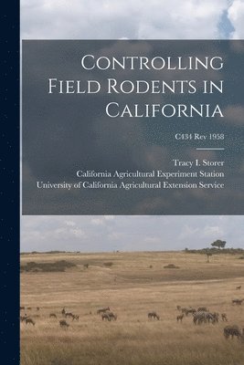 bokomslag Controlling Field Rodents in California; C434 rev 1958