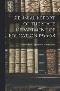 bokomslag Biennial Report of the State Department of Education 1956-58