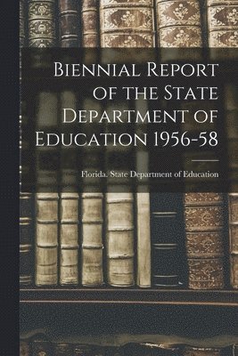 bokomslag Biennial Report of the State Department of Education 1956-58