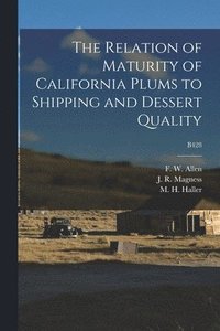 bokomslag The Relation of Maturity of California Plums to Shipping and Dessert Quality; B428
