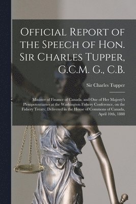 Official Report of the Speech of Hon. Sir Charles Tupper, G.C.M. G., C.B. [microform] 1