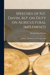 bokomslag Speeches of N.F. Davin, M.P. on Duty on Agricultural Implements [microform]
