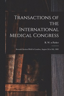 Transactions of the International Medical Congress 1