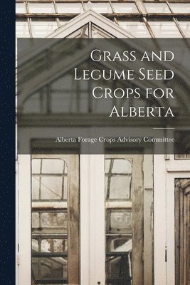 bokomslag Grass and Legume Seed Crops for Alberta