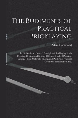 The Rudiments of Practical Bricklaying 1