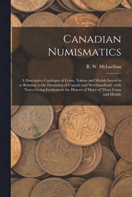 R. W. McLachlan - Canadian Numismatics [microform], Häftad