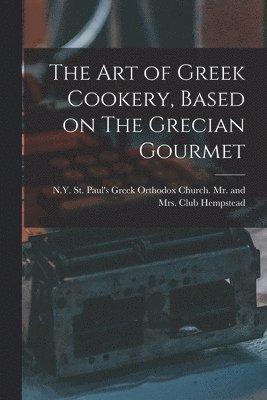 bokomslag The Art of Greek Cookery, Based on The Grecian Gourmet