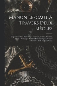 bokomslag Manon Lescaut À Travers Deux Siècles: [exposition, Paris, Bibliothèque Nationale, Galerie Mazarine, 1963] / [catalogue Réd. Par Edmond Pognon, Gérard