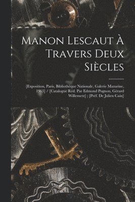 bokomslag Manon Lescaut À Travers Deux Siècles: [exposition, Paris, Bibliothèque Nationale, Galerie Mazarine, 1963] / [catalogue Réd. Par Edmond Pognon, Gérard