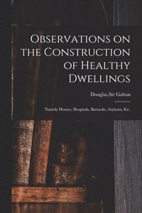 bokomslag Observations on the Construction of Healthy Dwellings