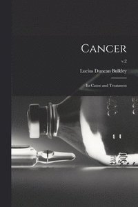 bokomslag Cancer; Its Cause and Treatment; v.2