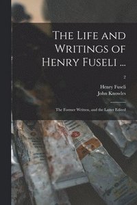 bokomslag The Life and Writings of Henry Fuseli ...