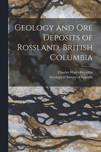 bokomslag Geology and Ore Deposits of Rossland, British Columbia [microform]