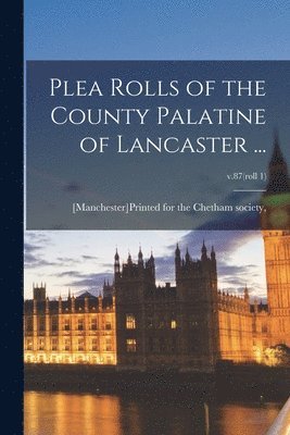 bokomslag Plea Rolls of the County Palatine of Lancaster ...; v.87(roll 1)