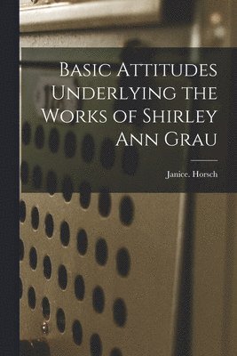 bokomslag Basic Attitudes Underlying the Works of Shirley Ann Grau