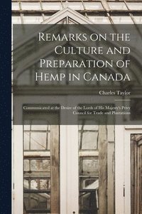 bokomslag Remarks on the Culture and Preparation of Hemp in Canada [microform]
