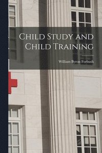 bokomslag Child Study and Child Training [microform]