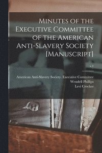 bokomslag Minutes of the Executive Committee of the American Anti-slavery Society [manuscript]; v.1