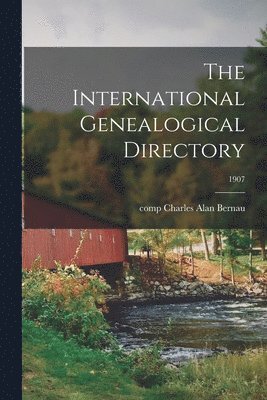 The International Genealogical Directory; 1907 1