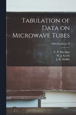 Tabulation of Data on Microwave Tubes; NBS Handbook 70 1
