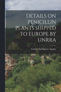 bokomslag Details on Penicillin Plants Shipped to Europe by Unrra