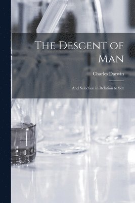Charles 1809-1882 Darwin - Descent of Man, Häftad