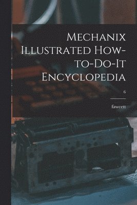 Mechanix Illustrated How-to-do-it Encyclopedia; 6 1