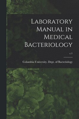 Laboratory Manual in Medical Bacteriology; c.1, Häftad