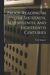 bokomslag Proof-reading in the Sixteenth, Seventeenth, and Eighteenth Centuries
