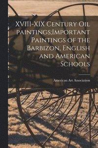 bokomslag XVIII-XIX Century Oil Paintings;Important Paintings of the Barbizon, English and American Schools